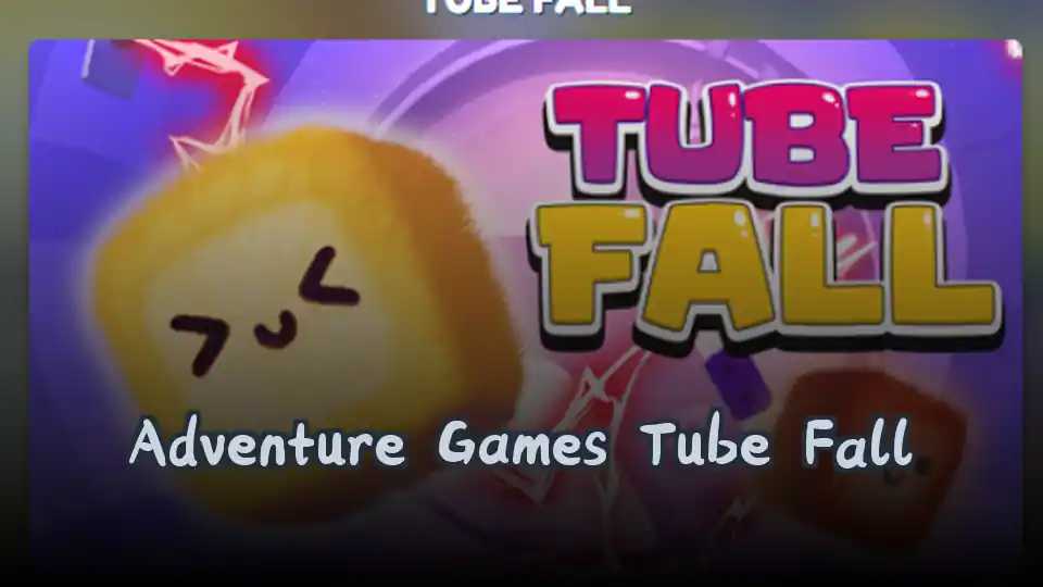 Adventure Games Tube Fall