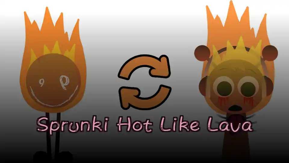 Sprunki Hot Like Lava