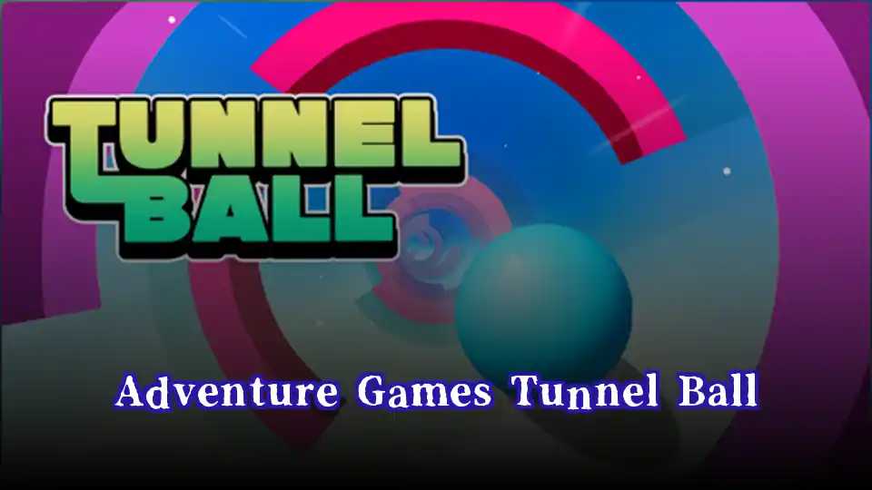 Adventure Games Tunnel Ball