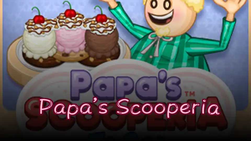 ​Papa’s Scooperia