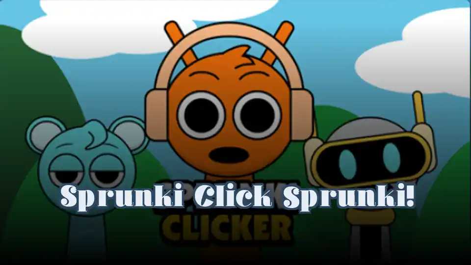 Sprunki Click Sprunki!