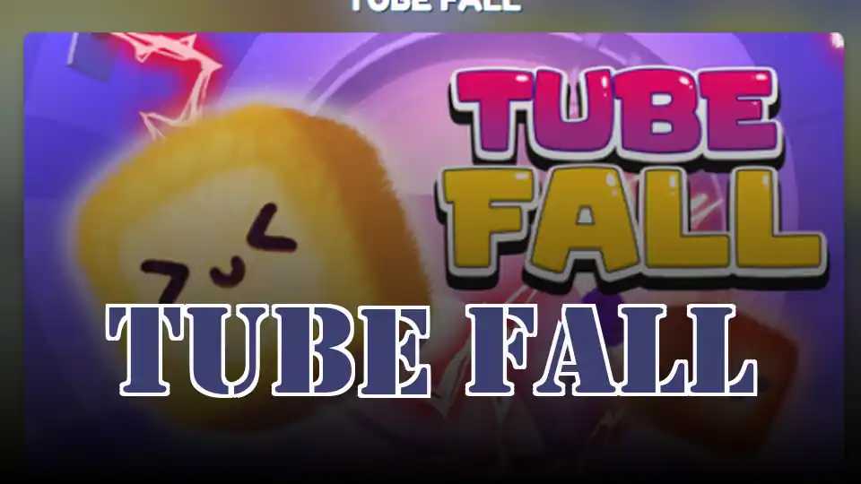 Tube Fall
