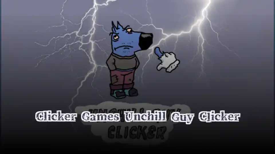 Clicker Games Unchill Guy Clicker