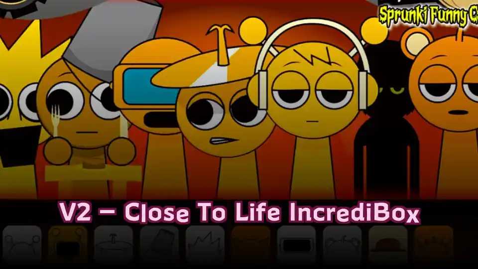 V2 – Close To Life IncrediBox