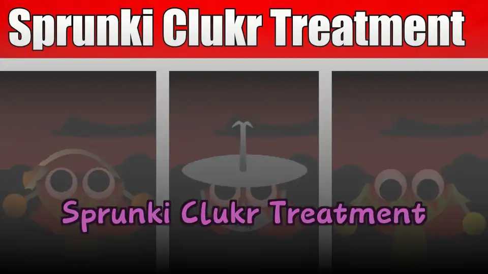 Sprunki Clukr Treatment