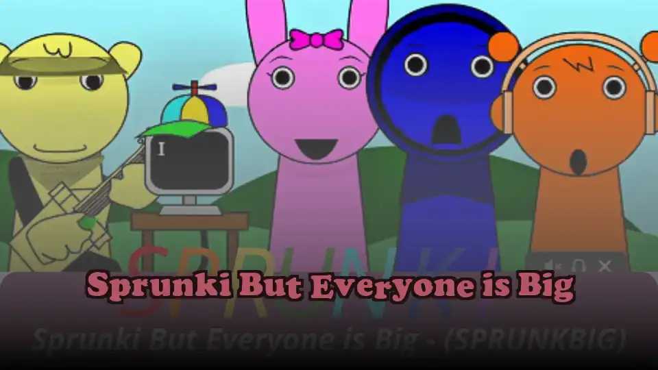 Sprunki But Everyone is Big