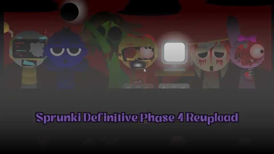 Sprunki Definitive Phase 4 Reupload